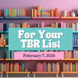 Read more about the article For Your TBR – February 7, 2025